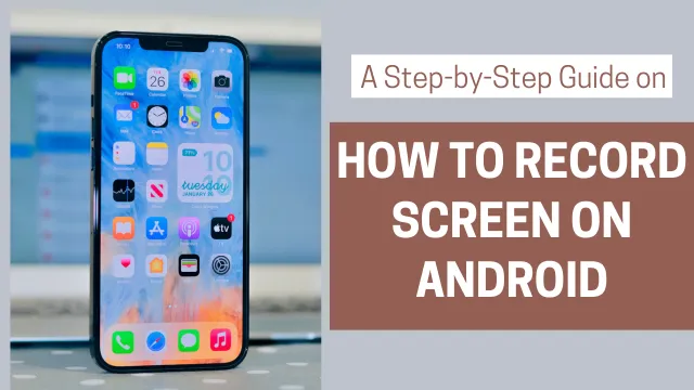 How to Screen Record on Android: A Step-by-Step Guide