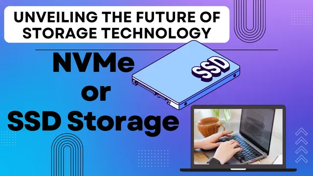 NVMe Storage vs. SSD_ Unveiling the Future of Storage Technology