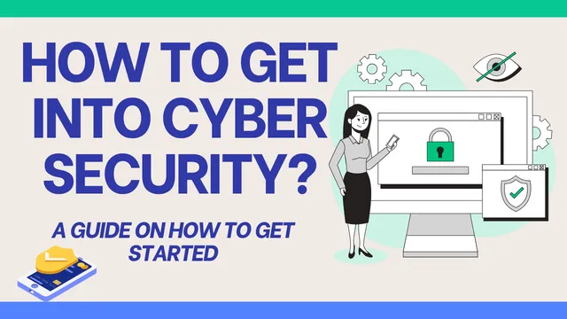How to get into Cyber Security A Guide on How to Get Started