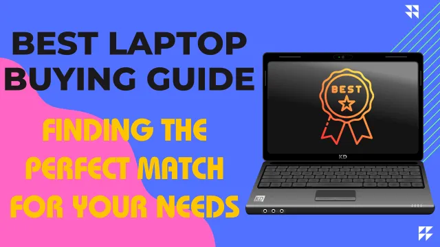 Laptop Buying Guide Finding the Perfect Match for Your Needs