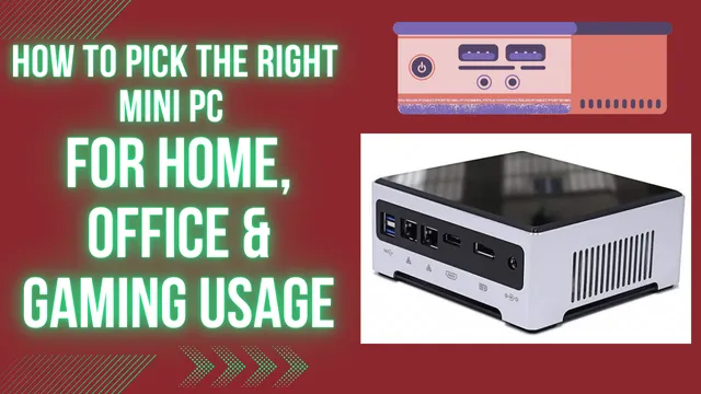 How to Pick the Right Mini PC for Home, Office and Gaming Usage