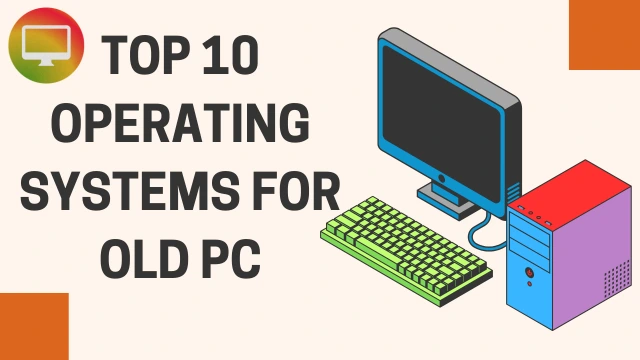 Top 10 Operating Systems for Old PCs (2025 Edition)