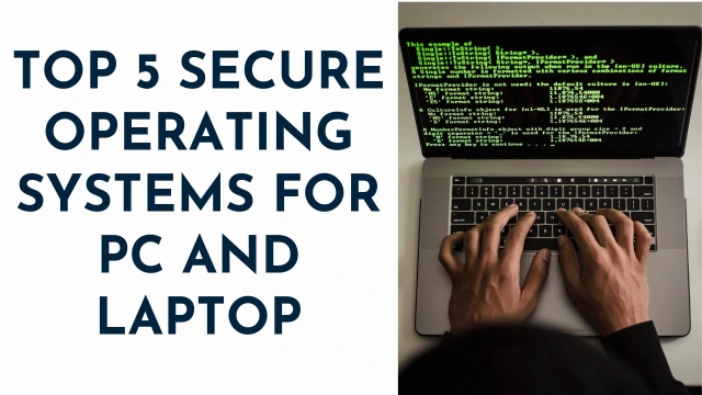 Top 5 Secure Operating Systems for PC and Laptop